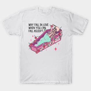 Why Fall in Love When You Can Fall Asleep Valentine's Tee T-Shirt